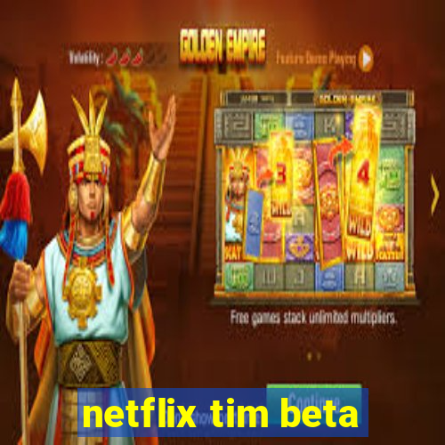 netflix tim beta